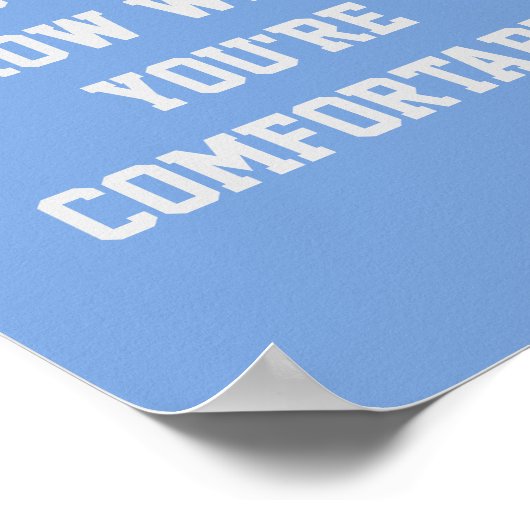 POSTER TU NE CROIS PAS QUAND TU ES CONFORTABLE (Coin)