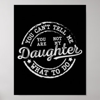 Poster Tu ne peux pas me dire quoi faire fille père drôle