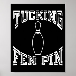 Poster Tucking Fen Pin Funny Bowling Shirt League Ten Pin