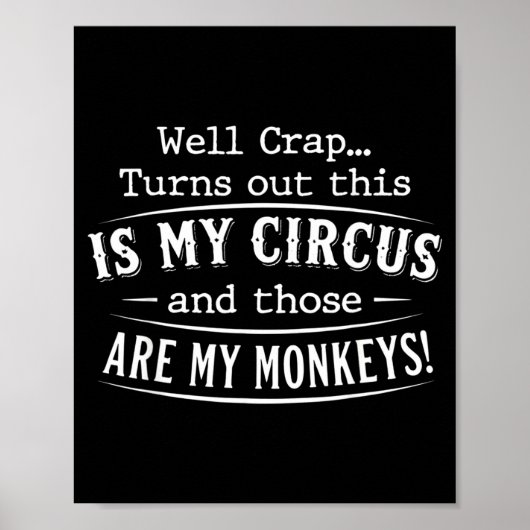 Poster Turns out this is my circus monkeys funny quote  (Devant)