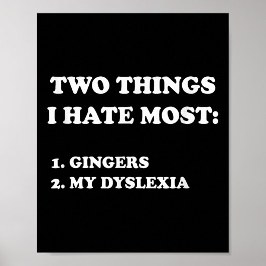 Poster Two Things I Hate Most Gingers And My Dyslexia (Devant)