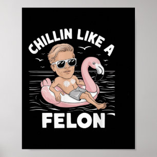 Poster Un Chillin Comme Un Felon Drôle Trump Pour Le Prés