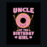 Poster Uncle Of The Birthday Girl Pink Donut Doughnut<br><div class="desc">Uncle Of The Birthday Girl Pink Donut Doughnut Bday Party Gift. Perfect gift for your dad,  mom,  papa,  men,  women,  friend and family members on Thanksgiving Day,  Christmas Day,  Mothers Day,  Fathers Day,  4th of July,  1776 Independent day,  Veterans Day,  Halloween Day,  Patrick's Day</div>