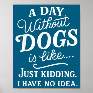 Poster Une journée sans chiens est comme blague idée drôl