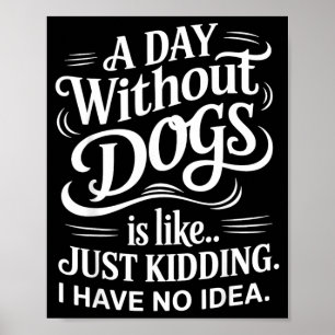 Poster Une journée sans chiens est comme juste rigoler je