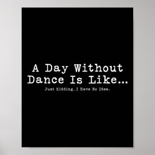 Poster Une Journée Sans Danse Est Comme Une Danse Drôle F