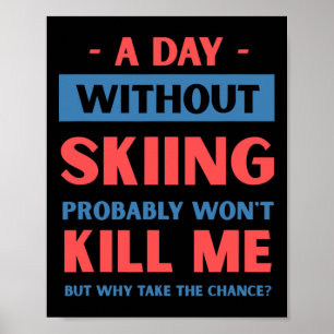Poster Une journée sans ski ne me tuera pas drôle neige s