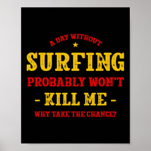 Poster Une journée sans surf ne me tuera pas Surfeur drôl