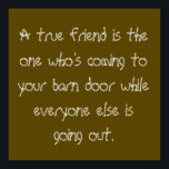 Poster Véritable ami<br><div class="desc">Un vrai ami est celui qui vient à la porte de votre grange pendant que tout le monde sort... </div>