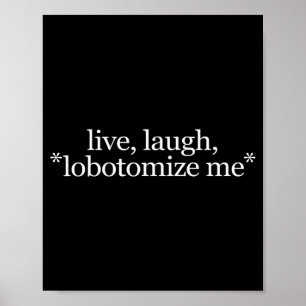 Poster Vivez Riez Lobotomisez Moi - Drôle Hilarant Gag Gi