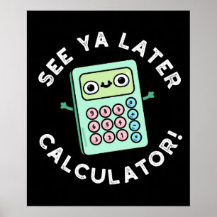 Poster Voir Ya Calculatrice Plus Tard Funny Pun Dark BG