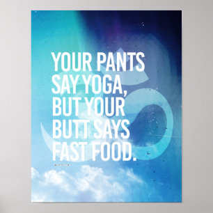 Poster Votre pantalon indique le yoga, mais votre bout