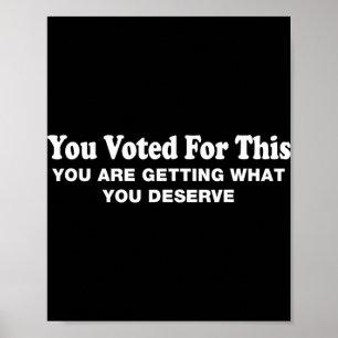 Poster Vous avez voté pour cela - Protestation sarcastiqu
