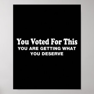 Poster Vous avez voté pour cela - Protestation sarcastiqu