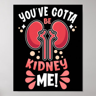 Poster Vous Devez Être Un Patient De Dialyse De Kidney Me