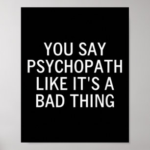 Poster Vous Dites Psychopathe Comme C'Est Une Mauvaise Ch
