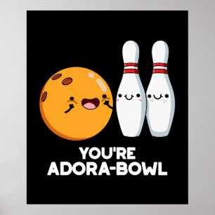Poster Vous êtes Adora-Bowl Funny Bowling Pun Dark BG