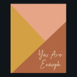 Poster Vous Êtes Assez Géométrique Art Terrestre Couleurs<br><div class="desc">Cet élégant mur d'art présente la citation inspirante - Vous en avez assez - en écriture de script moderne sur un design de bloc de couleur géométrique dans des couleurs terre désert branchées de terre en terre cuite et jaune moutarde. Super idée cadeau !</div>