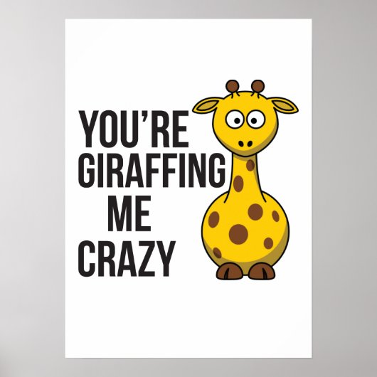 Poster Vous êtes Giraffing me fou - Giraffe Pun (Devant)