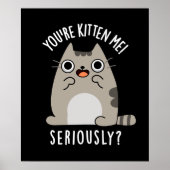 Poster Vous êtes Kitten Me Sérieusement Drôle Chat Pun Da (Devant)