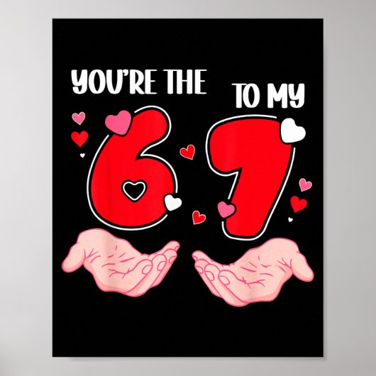 Poster Vous êtes le 6 à mon 7 Saint-Valentin 67 Meme 6 7 (Devant)