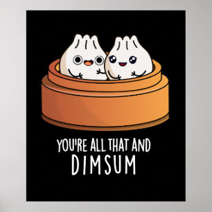 Poster Vous êtes tout ça et Dimsum drôle Nourriture Pun D