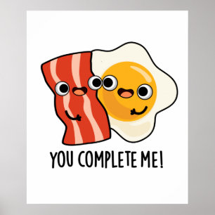 Poster Vous Me Complétez Drôle Bacon Egg Pun