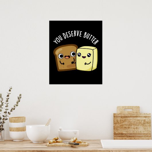 Poster Vous Méritez Beurre Drôle Nourriture Pun Dark BG (Cuisine)