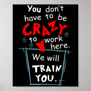 Poster Vous n'avez pas à être fou pour travailler ici, no
