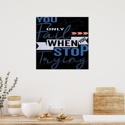 Poster Vous N'Échouez Que Lorsque Vous Cessez D'Essayer R (Cuisine)