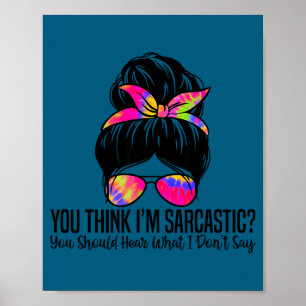Poster Vous pensez que je suis sarcastique, vous devriez