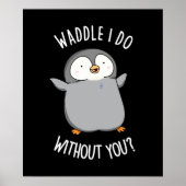Poster Waddle I Do without You Funny Penguin Pun Pun Dark (Devant)