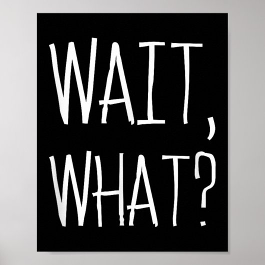 Poster Wait, What_ - Citation Populaire Slang Conception  (Devant)