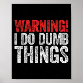 Poster Warning I Do Dumb Things Sarcastic Shirt  (Devant)