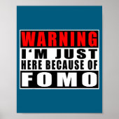Poster Warning I'm Just Here Because Of Fomo Funny Quote  (Devant)