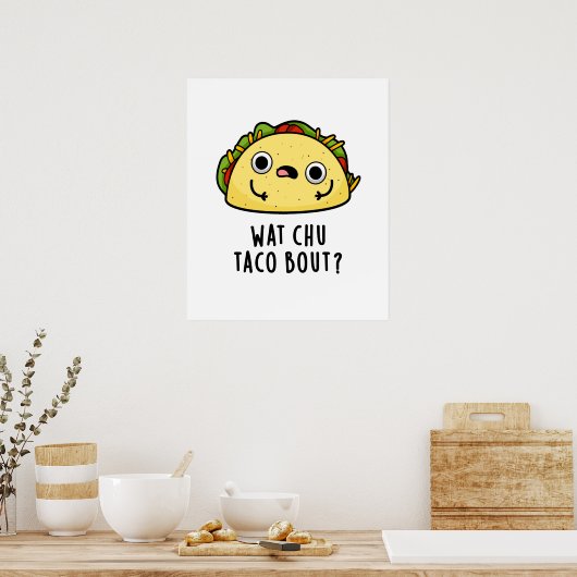 Poster Wat Chu Taco Bout Cute Taco Pun (Cuisine)