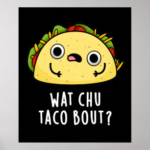 Poster Wat Chu Taco Bout Funny Taco Pun Dark BG