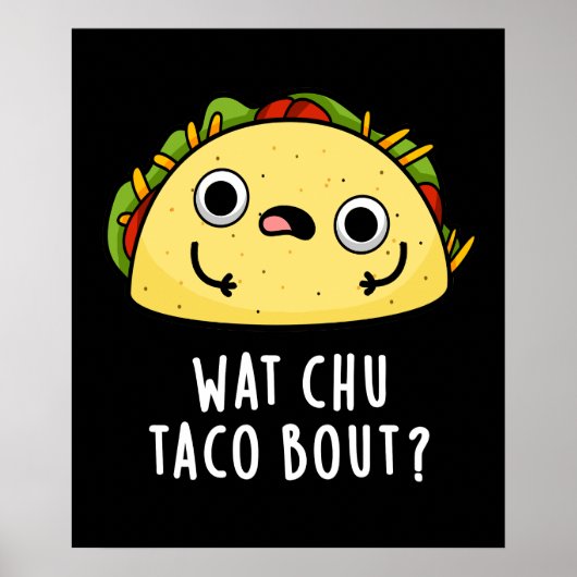 Poster Wat Chu Taco Bout Funny Taco Pun Dark BG (Devant)