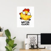 Poster Wat Da Cluck Drôle Pun de poulet (Bureau à domicile)