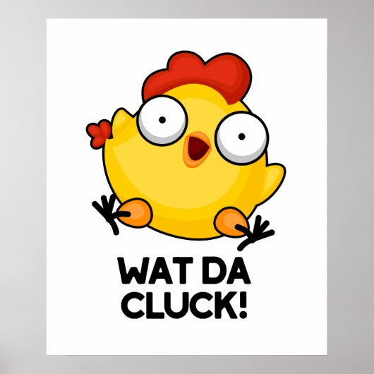 Poster Wat Da Cluck Drôle Pun de poulet (Devant)