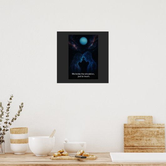 Poster We Broke the Simulation  (Cuisine)