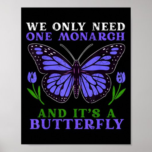 Poster We Only Need One Monarch Funny Butterfly Quote (Devant)