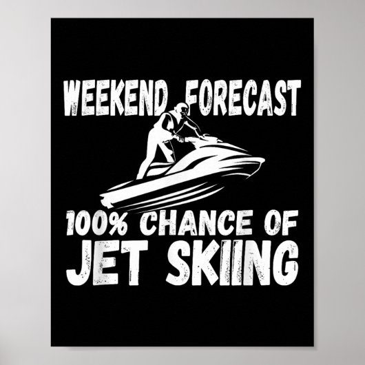 Poster Weekend Forecast 100% Chance Of Jet Skiing Funny J (Devant)