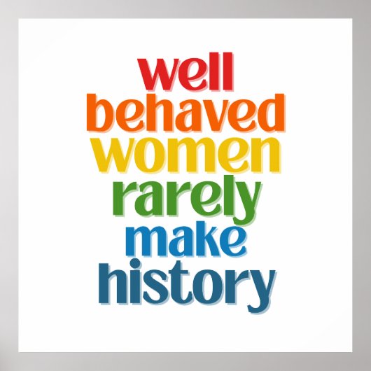 Poster Well Behaved Women Rarely Make History (Devant)
