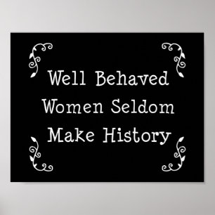 Poster Well Behaved Women Seldom Make History