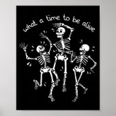 Poster What A Time To Be Alive Skeleton Dancing Funny  (Devant)