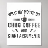 Poster What My Mouth Do Chug Coffee And Start Arguments  (Devant)