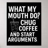 Poster What My Mouth Do Chug Coffee And Start Arguments  (Devant)