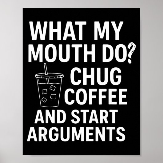 Poster What My Mouth Do Chug Coffee And Start Arguments  (Devant)