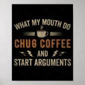 Poster What My Mouth Do Chug Coffee And Start Arguments  (Devant)